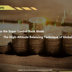 सुपर सेंट्रल बैंक सप्ताह पर एक नजर: वैश्विक मौद्रिक नीति की उच्च-ऊंचाई संतुलन तकनीक